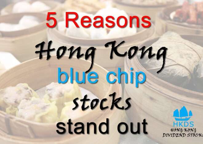 5 Reasons Hong Kong blue chip stocks stand out